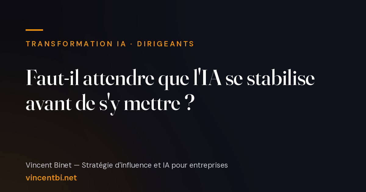 Visuel de couverture reprenant le titre « Faut-il attendre que l'IA se stabilise avant de s'y mettre ? »